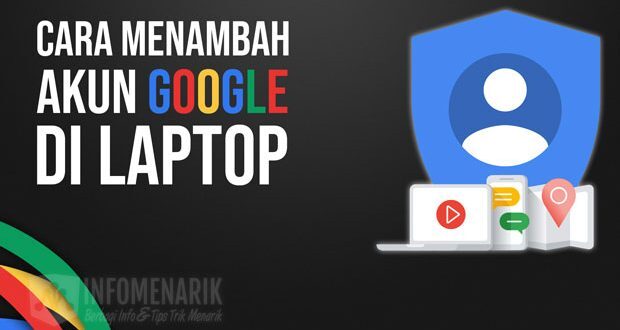 Cara Menambah Akun Google di Laptop Serta Fungsinya | Info Menarik
